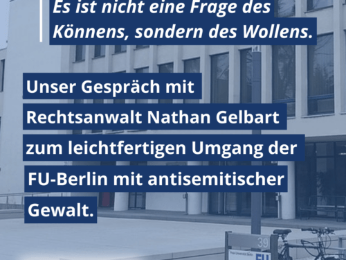 Gespräch mit Rechtsanwalt Nathan Gelbart zum Umgang der Freien Universität Berlin mit antisemitischer Gewalt